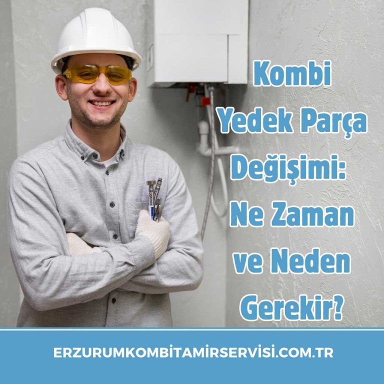 Kombi Yedek Parça Değişimi: Ne Zaman ve Neden Gerekir? 7 erzurumkombitamirservisi.com .tr 15