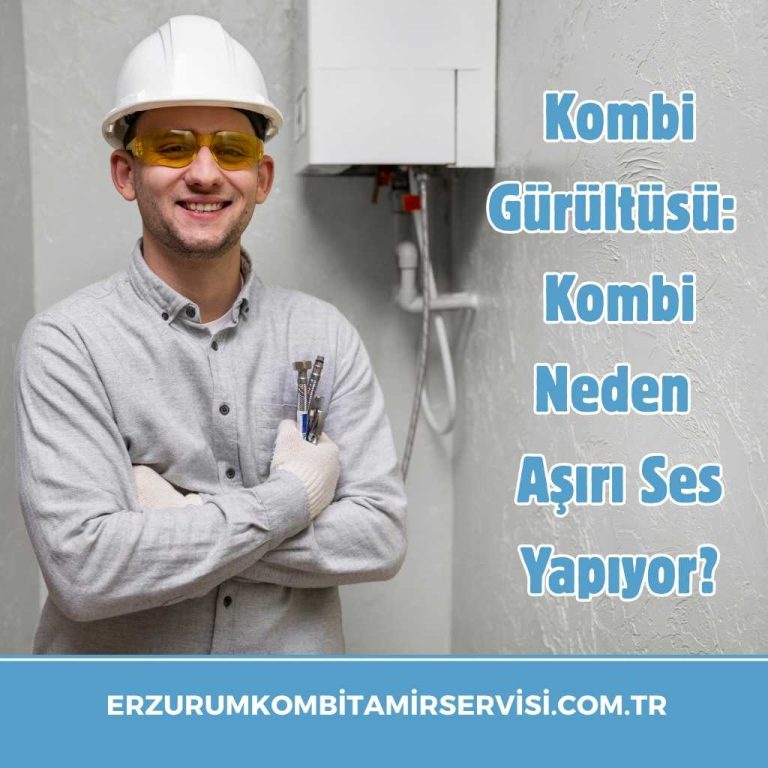 Kombi Gürültüsü: Kombi Neden Aşırı Ses Yapıyor? 5 erzurumkombitamirservisi.com .tr 2