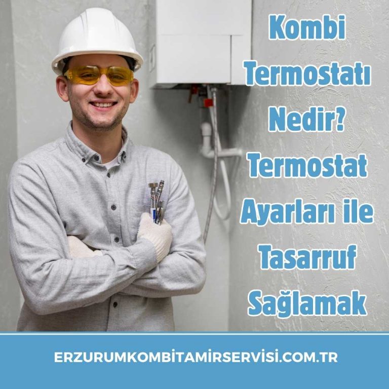 Kombi Termostatı Nedir? Termostat Ayarları ile Tasarruf Sağlamak 10 erzurumkombitamirservisi.com .tr 8